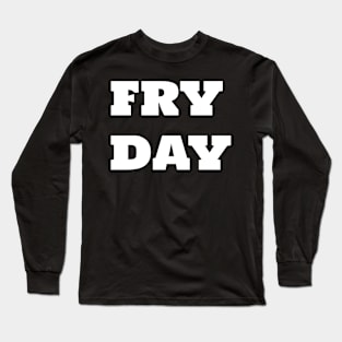 FRY DAY Long Sleeve T-Shirt